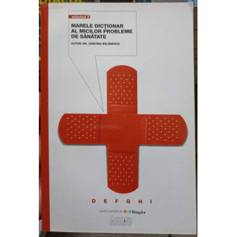MARELE DICTIONAR AL MICILOR PROBLEME DE SANATATE VOL.2