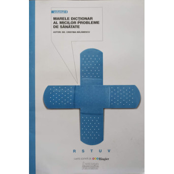MARELE DICTIONAR AL MICILOR PROBLEME DE SANATATE VOL.4