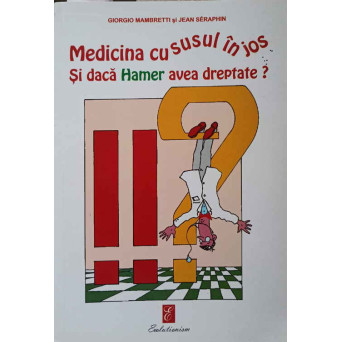 MEDICINA CU SUSUL IN JOS. SI DACA HAMER AVEA DREPTATE?