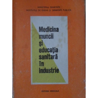 MEDICINA MUNCII SI EDUCATIA SANITARA IN INDUSTRIE