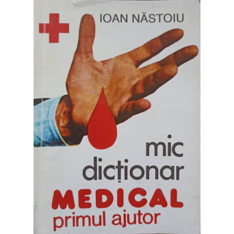 MIC DICTIONAR MEDICAL. PRIMUL AJUTOR