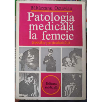 PATOGENIA MEDICALA LA FEMEIE (SPECIFIC-PARTICULARITATI)