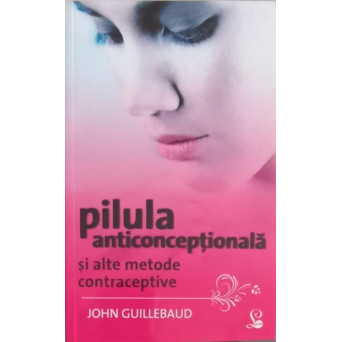 PILULA ANTICONCEPTIONALA SI ALTE METODE CONTRACEPTIVE