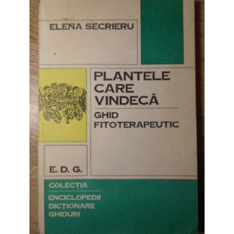 PLANTE CARE VINDECA. GHID FITOTERAPEUTIC
