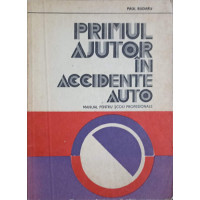 PRIMUL AJUTOR IN ACCIDENTE AUTO. MANUAL PENTRU SCOLI PROFESIONALE
