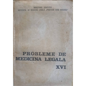 PROBLEME DE MEDICINA LEGALA VOL.16