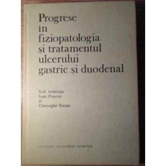 PROGRESE IN FIZIOPATOLOGIA SI TRATAMENTUL ULCERULUI GASTRIC SI DUODENAL