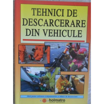 TEHNICI DE DESCARCERARE DIN VEHICULE. GHID PENTRU UTILIZAREA ECHIPAMENTELOR SI TEHNICI DE DESCARCERARE