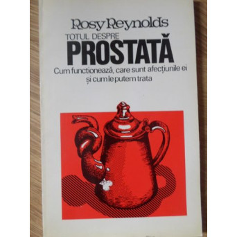 TOTUL DESPRE PROSTATA. CUM FUNCTIONEAZA, CARE SUNT AFECTIUNILE EI SI CUM LE PUTEM TRATA