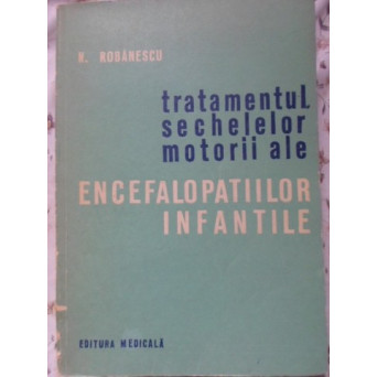 TRATAMENTUL SECHELELOR MOTORII ALE ENCEFALOPATIILOR INFANTILE