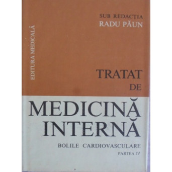 TRATAT DE MEDICINA INTERNA. BOLILE CARDIOVASCULARE PARTEA A IV-A