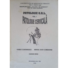 PATOLOGIE O.R.L. VOL.1 PATOLOGIE CERVICALA