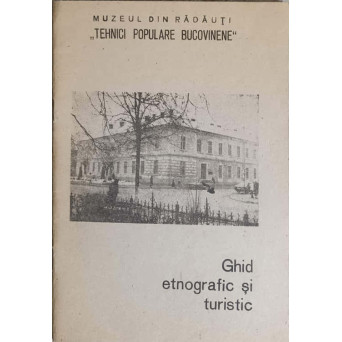 MUZEUL DIN RADAUTI TEHNICI POPULARE BUCOVINENE. GHID ETNOGRAFIC SI TURISTIC