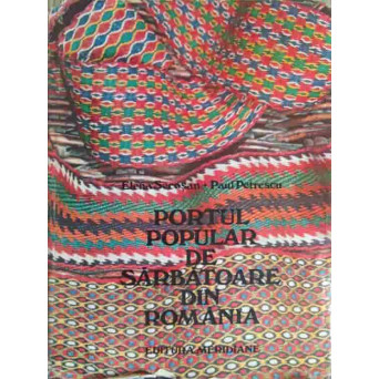 PORTUL POPULAR DE SARBATOARE DIN ROMANIA (ATENTIE: PARTE DIN IMAGINI DECUPATE SI UNELE LIPSA!!!)