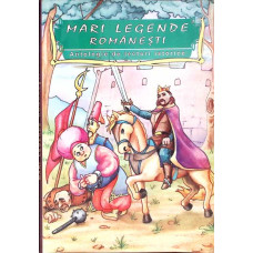 MARI LEGENDE ROMANESTI. ANTOLOGIE DE LECTURI ISTORICE