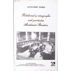 FOLCLORUL SI ETNOGRAFIA SUB PROTECTIA ACADEMIEI ROMANE