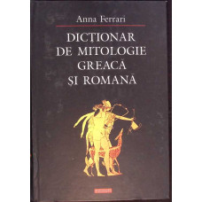 DICTIONAR DE MITOLOGIE GREACA SI ROMANA
