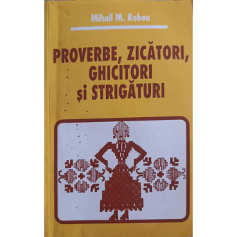 PROVERBE, ZICATORI, GHICITORI SI STRIGATURI