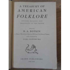 A TRESURY OF AMERICAN FOLKLORE. STORIES, BALLADS, AND TRADITIONS OF THE PEOPLE