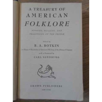 A TRESURY OF AMERICAN FOLKLORE. STORIES, BALLADS, AND TRADITIONS OF THE PEOPLE