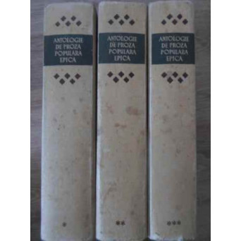 ANTOLOGIE DE PROZA POPULARA EPICA VOL.1-3 BASME, SNOAVE, LEGENDE, POVESTIRI