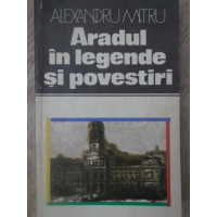 ARADUL IN LEGENDE SI POVESTIRI ARADUL IN LEGENDE SI POVESTIRI