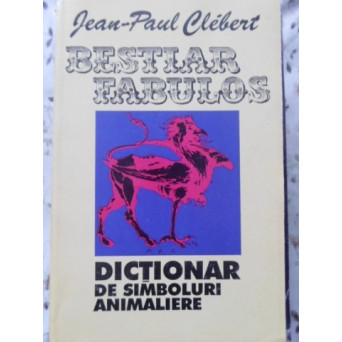 BESTIAR FABULOS DICTIONAR DE SIMBOLURI ANIMALIERE