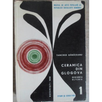 CERAMICA DIN GLOGOVA, REGIUNEA OLTENIA. STUDII SI CERCETARI 1