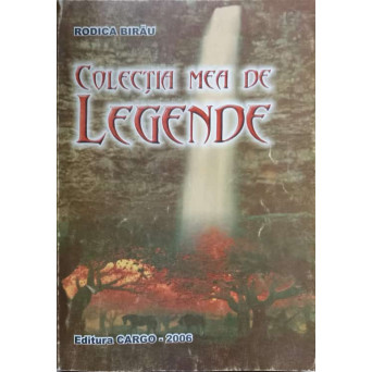 COLECTIA MEA DE LEGENDE