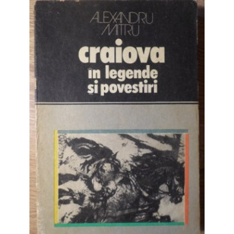 CRAIOVA IN LEGENDE SI POVESTIRI