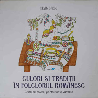 CULORI SI TRADITII IN FOLCLORUL ROMANESC. CARTE DE COLORAT PENTRU TOATE VARSTELE