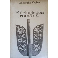 FOLCLORISTICA ROMANA. EVOLUTIE, CURENTE, METODE