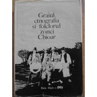 GRAIUL, ETNOGRAFIA SI FOLCLORUL ZONEI CHIOAR