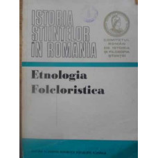 ISTORIA STIINTELOR IN ROMANIA. ETNOLOGIA, FOLCLORISTICA