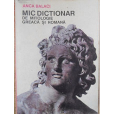 MIC DICTIONAR DE MITOLOGIE GREACA SI ROMANA