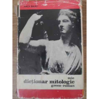 MIC DICTIONAR MITOLOGIC GRECO-ROMAN MIC DICTIONAR MITOLOGIC GRECO-ROMAN
