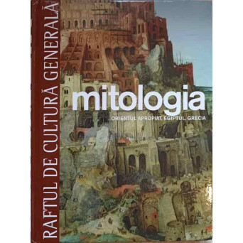 RAFTUL DE CULTURA GENERALA. MITOLOGIA VOL.4 ORIENTUL APROPIAT, EGIPTUL, GRECIA
