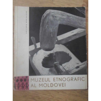 MUZEUL ETNOGRAFIC AL MOLDOVEI