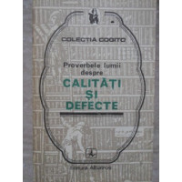 PROVERBELE LUMII DESPRE CALITATI SI DEFECTE PROVERBELE LUMII DESPRE CALITATI SI DEFECTE