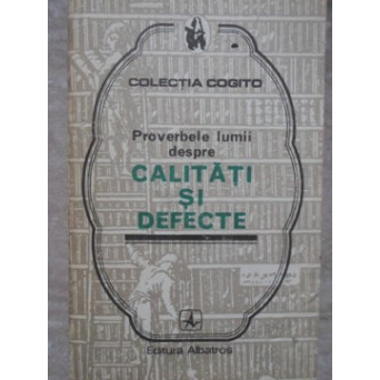 PROVERBELE LUMII DESPRE CALITATI SI DEFECTE