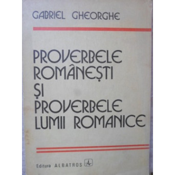 PROVERBELE ROMANESTI SI PROVERBELE LUMII ROMANICE. STUDIU COMPARATIV