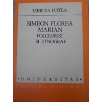 SIMEON FLOREA MARIAN, FOLCLORIST SI ETNOGRAF SIMEON FLOREA MARIAN, FOLCLORIST SI ETNOGRAF