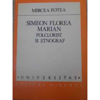 SIMEON FLOREA MARIAN, FOLCLORIST SI ETNOGRAF