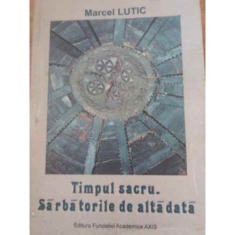 TIMPUL SACRU. SARBATORILE DE ALTADATA
