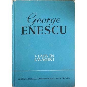 GEORGE ENESCU, VIATA IN IMAGINI