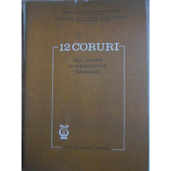 12 CORURI DIN CREATIA COMPOZITORILOR BACAUANI (PARTITURA)