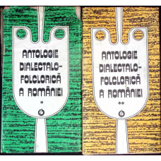 ANTOLOGIE DIALECTALO- FOLCLORICA A ROMANIEI VOL.1-2
