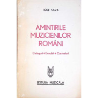 AMINTIRILE MUZICIENILOR ROMANI. DIALOGURI, EVOCARI, CONFESIUNI