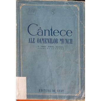 CANTECE ALE OAMENILOR MUNCII IN LIMBILE ROMANA, MAGHIARA, GERMANA SI SARBA