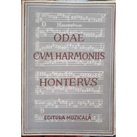 ODAE CUM HARMONIS 1548 (HONTERUS) REPRODUCERE IN FACSIMIL. EDITIE BILINGVA ROMANA-GERMANA ODAE CUM HARMONIS 1548 (HONTERUS) REPRODUCERE IN FACSIMIL. EDITIE BILINGVA ROMANA-GERMANA